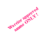 Text Box: Warrior approved ammo ONLY !